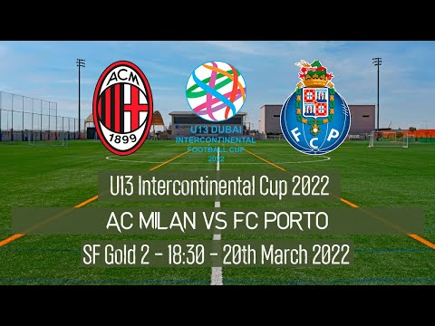 Live U13 Intercontinental Cup - SF - AC Milan vs FC Porto - 2022 Dubai