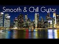 Smooth & Chill Guitar | Smooth Jazz Guitar | Playlist at Work | Study, Relaxing & Soothing