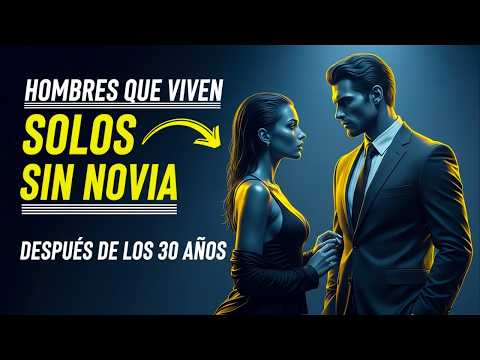 HOMBRES QUE VIVEN SOLOS SIN NOVIA DESPUÉS DE LOS 30 AÑOS