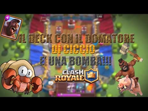IL DECK CON IL DOMATORE DI CICCIO E' UNA BOMBA | Clash Royale