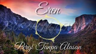 Download lagu Eren pergi tanpa alasan mp3 Download lagu Eren pergi tanpa alasan mp3