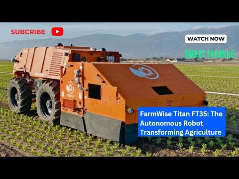FarmWise Titan FT35 The Autonomous Robot Transforming Agriculture