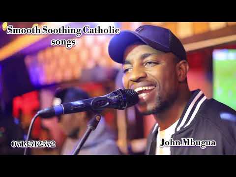 12.SMOOTH SOOTHING CATHOLIC songs part 12  by John Mbugua 