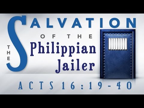 The Salvation of the Philippian Jailer (Acts 16:19-40)