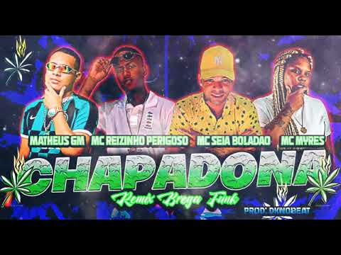 MATHEUS GM MC REIZINHO PERIGOSO MC SEIA BOLADÃO Feat MC MYRES - CHAPADONA