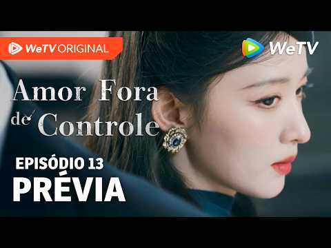 Amor Fora de Controle EP13 | Prévia | Wang Churan e Zhang Linghe