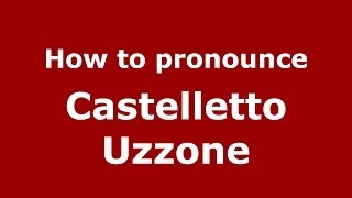 How to pronounce Castelletto Uzzone