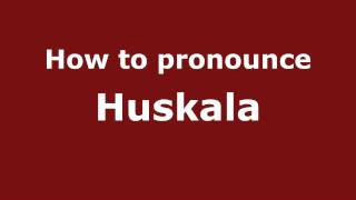 How to pronounce Huskala