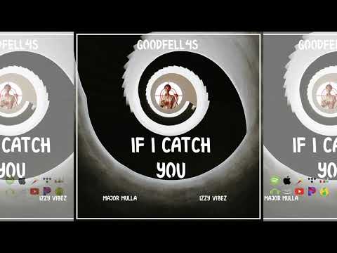 Major Mulla X Izzy Vibez (Goodfell4s) - If I Catch You