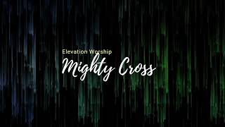 Mighty Cross   Elevation Worship     lyrics
