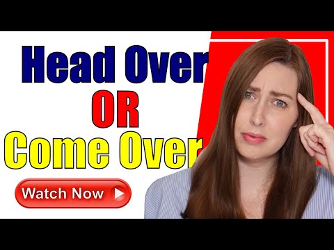 Head Over or Come Over? | English Phrasal Verbs