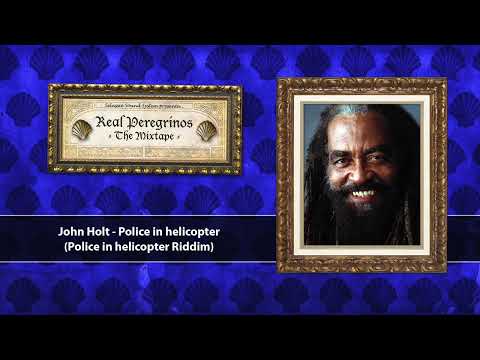 Real Peregrinos The Mixtape Vol 2 - John Holt - Police in helicopter (Dubplate)
