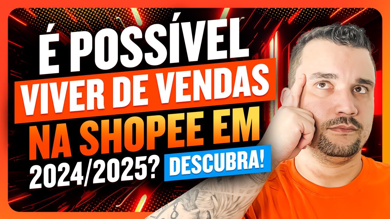 Ainda é Possível Viver das Vendas na Shopee em 2024 ou 2025? Descubra a Verdade!