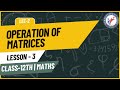 CLASS 12th MATHS CHAPTER 3 MATRIX OPERATION OF MATRICES LECTURE 2 BY RUBY KUMARI