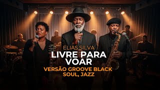 LIVRE PRA VOAR — VERSÃO GRACE GROOVE SOUL — ELIAS SILVA