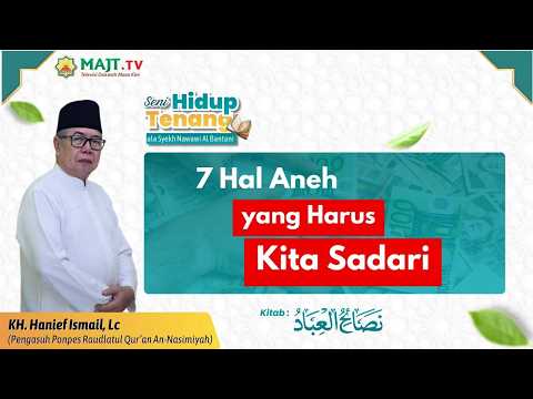 Tujuh Hal Aneh yang Harus Kita Sadari - KH. Hanif Ismail, Lc | Seni Hidup Tenang Eps 27