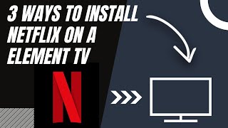 How to install NETFLIX on ANY Element TV (3 different ways)
