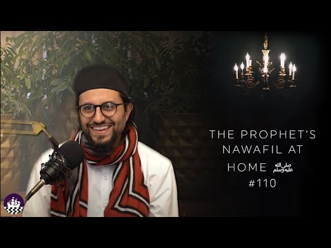 NBF 110 - The Prophet's Nawafil at Home ﷺ