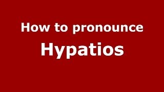 How to pronounce Hypatios