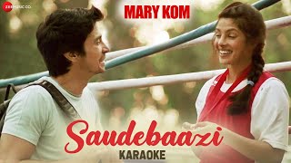 Saudebaazi Karaoke + Lyrics (Instrumental) | MARY KOM | Priyanka &amp; Darshan Gandas