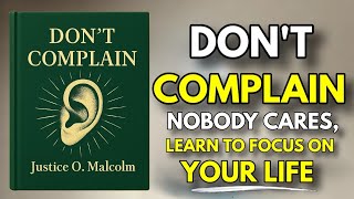 Don't Complain: Nobody Cares; Learn To Focus on Your Life (Audiobook)