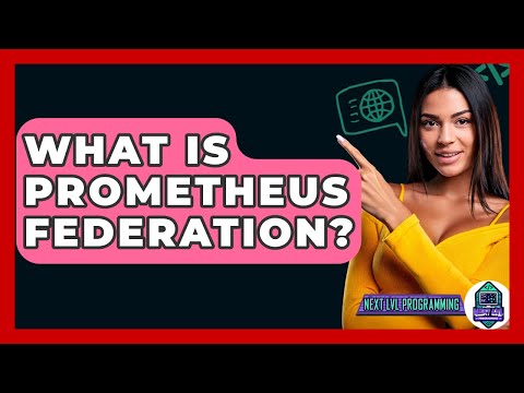 What Is Prometheus Federation? - Next LVL Programming