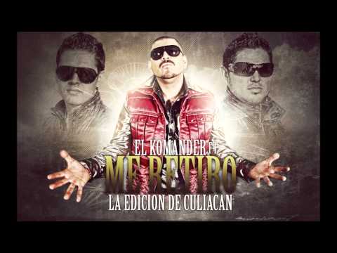 ME RETIRO - EL KOMANDER ft LA EDICION DE CULIACAN 2012