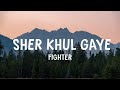Fighter Sher Khul Gaye Lyrics