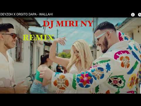 DEYZOH X ORGITO DAPA - WALLAHI   REMIX DJ MIRI NY