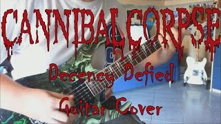 Cannibal Corpse - Decency Defied (Guitar Cover HD)
