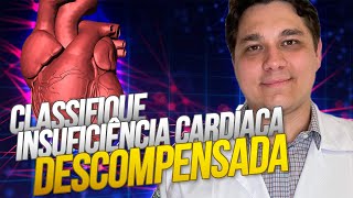 APRENDA a CLASSIFICAR a INSUFICIÊNCIA CARDÍACA DESCOMPENSADA e ACERTE no TRATAMENTO do seu paciente