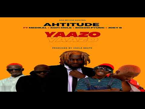 Ahtitude ft Medikal, Kofi Mole, Bosom P-Yung, Joey B - Yaazo (Audio Slide)