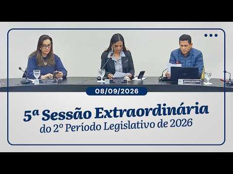 5ª Sessão Extraordinária do 2º Período Legislativo de 2026 | 08/09/2026