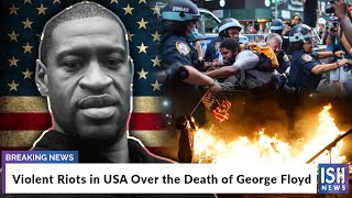 Violent Riots in USA Over the Death of George Floyd