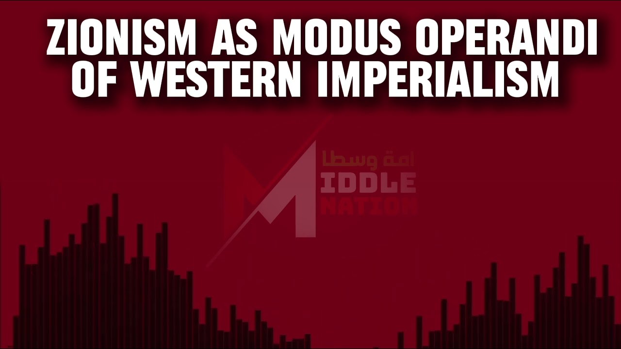 Zionism as a Modus Operandi of Western Imperialism