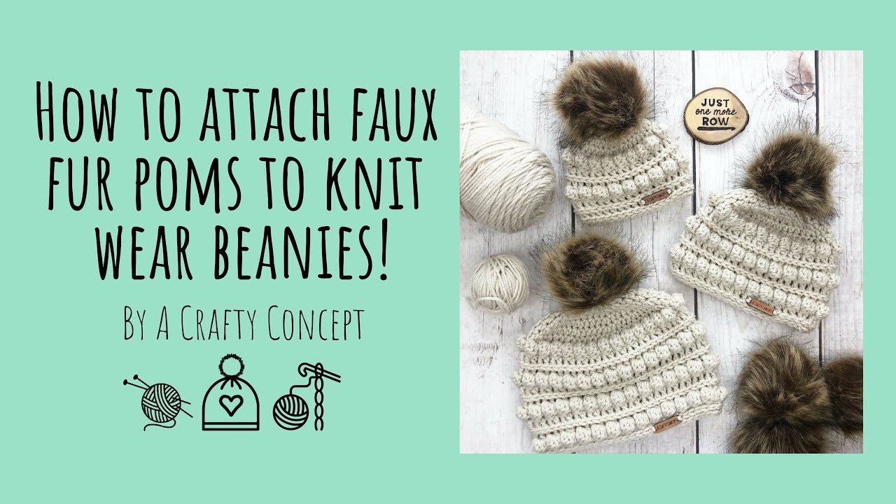 Watch video How to Attach Faux Fur Poms to Knit and Crochet Beanies. Now How to Attach Faux Fur Poms to Knit and Crochet Beanies.