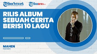 Mahen Rilis Album Sebuah Cerita Berisi 10 Lagu, 'Pura-Pura Lupa' Masuk Daftar List