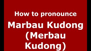 How to pronounce Marbau Kudong (merbau Kudong)
