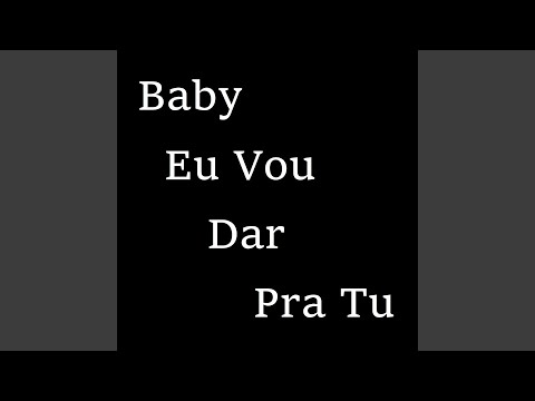 Baby Eu Vou Dar Pra Tu