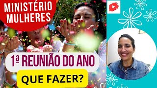PRIMEIRA Reunião Do Ano para o MINISTÉRIO DE MULHERES. O QUE FAZER?
