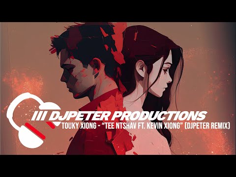 Touky Xiong - Tee Ntshav ft. Kevin Xiong | DJPETER // REMIX  | 🎵