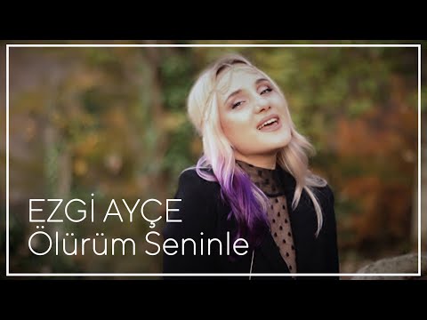 Ezgi Ayçe - Ölürüm Seninle (Official Video)