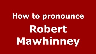 How to pronounce Robert Mawhinney