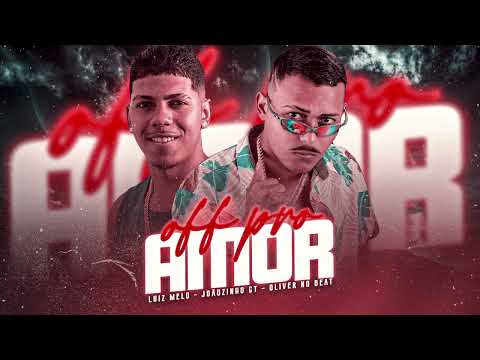 OFF PRO AMOR - JOÃOZINHO GT, LUIZ MELO ( OLIVER NO BEAT )