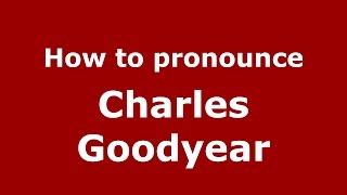 How to pronounce Charles Goodyear
