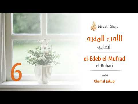 6. El Edeb el Mufrad - Ndalesa në lidhje me prindërit; duatë e prindërve | Hoxhë Xhemal Jakupi