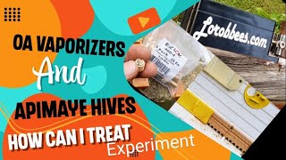 OA Vaporizers And Apimaye Hive, How Can I Treat...Experiment