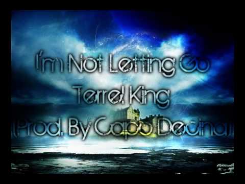 I'm Not Letting Go -  Terrell King (Prod. By Capo Decina)