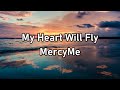 MercyMe - My Heart Will Fly Lyrics