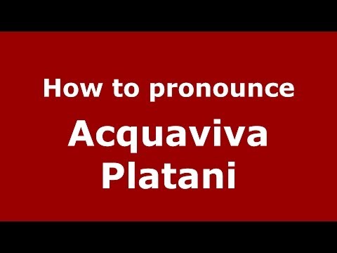 How to pronounce Acquaviva Platani (Italian/Italy) - PronounceNames.com